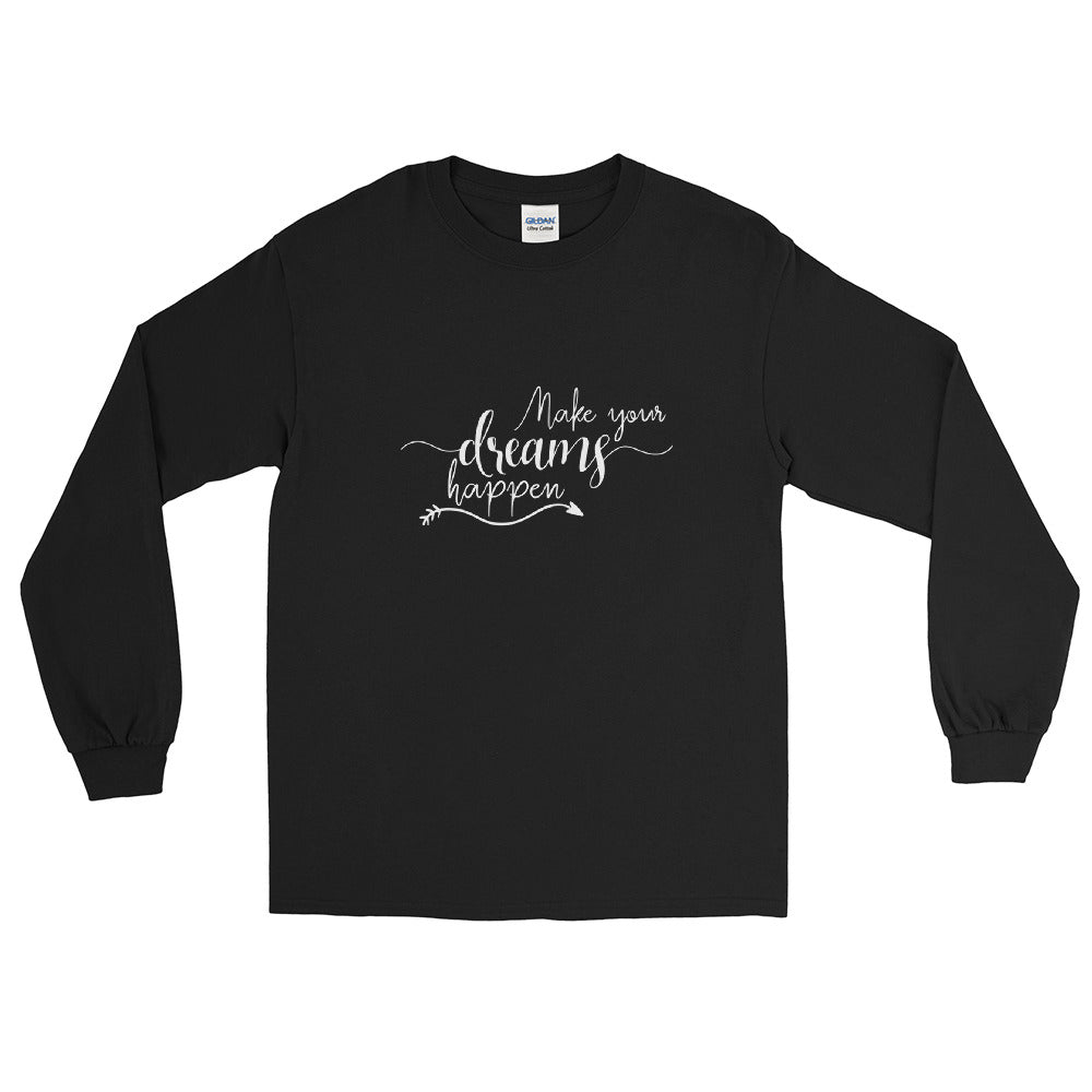 Make Your Dreams Happen - Mens Long Sleeve Shirt - Entrepreneur Motivation and Small Business Owner Gift Ideas for Inspiration