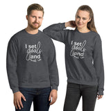 I Set Goals and Crush Em - Unisex Sweatshirt - The Entrepreneur In Me Says - Small Business Gift