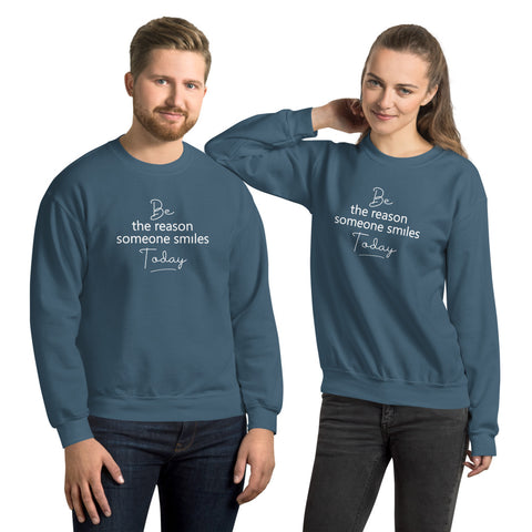 Be the Reason Someone Smiles Today - Unisex Sweatshirt - The Entrepreneur In Me Says - Small Business Gift