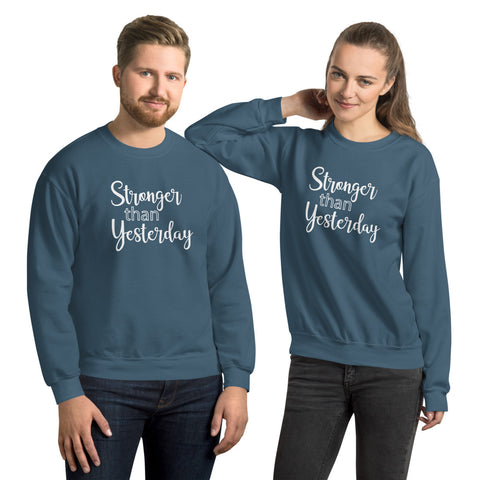 Stronger Than Yesterday - Unisex Sweatshirt - Entrepreneur Motivation Shirt - Inspiration Gift For Small Business Owner